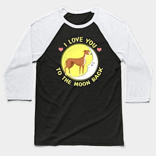 I Love You To The Moon And Back Greyhound Baseball T-Shirt